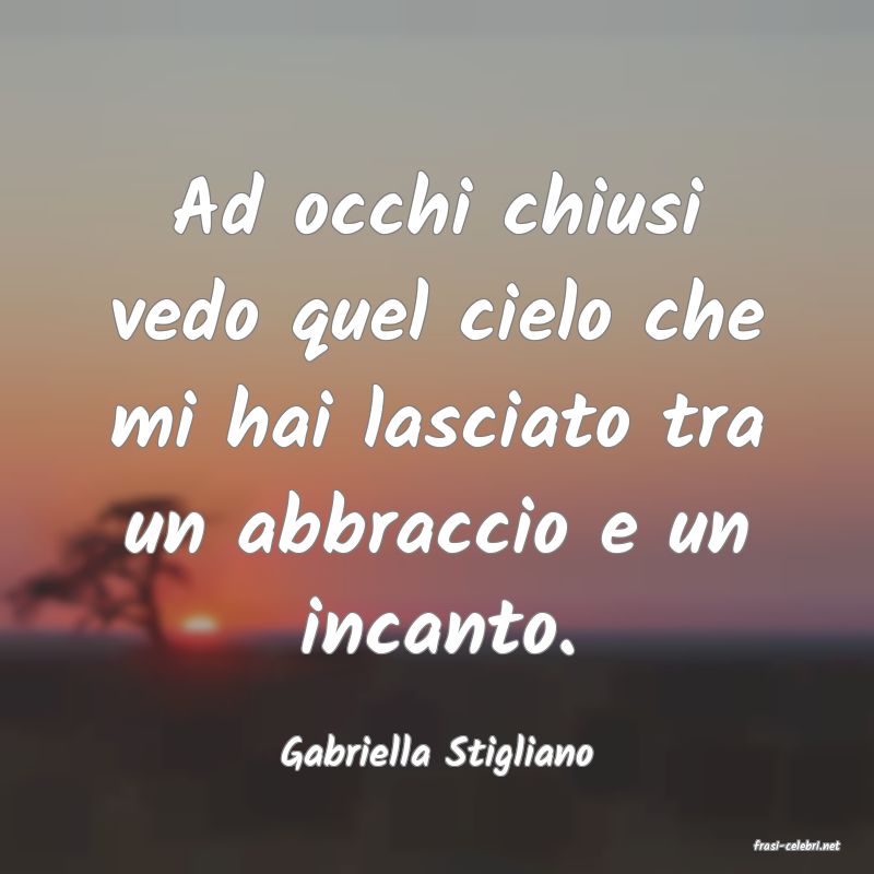 frasi di  Gabriella Stigliano
