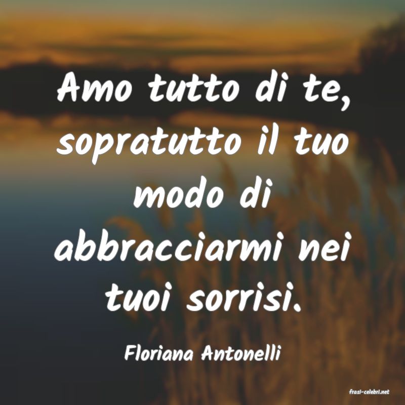 frasi di  Floriana Antonelli
