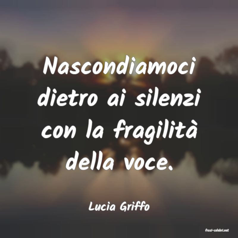 frasi di  Lucia Griffo
