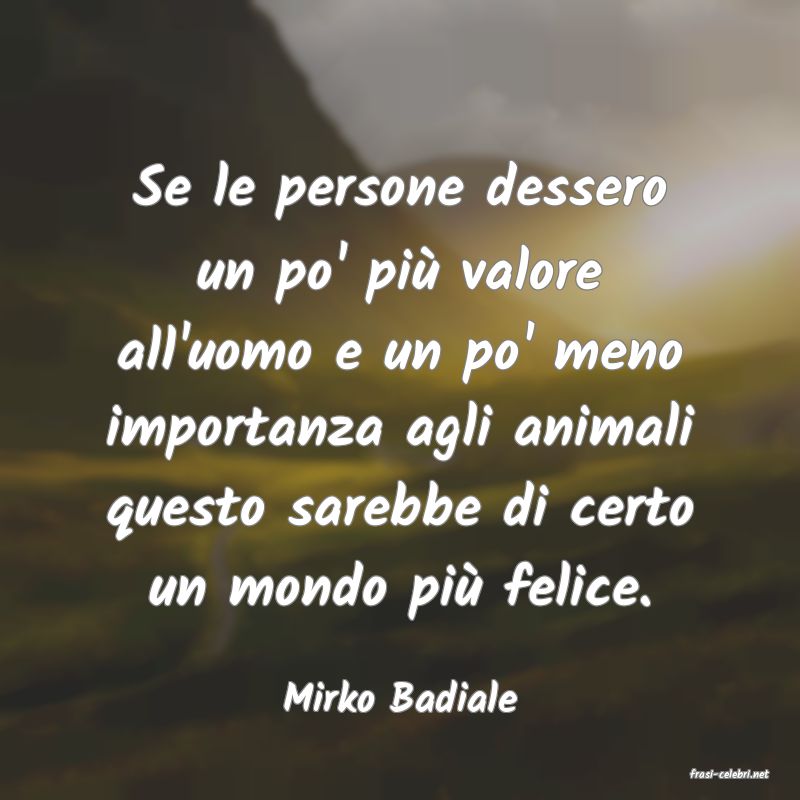 frasi di  Mirko Badiale
