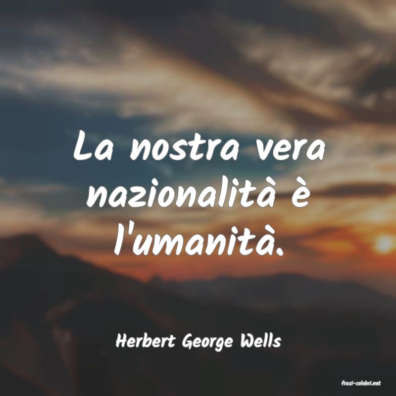 frasi di  Herbert George Wells
