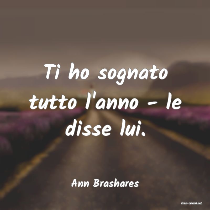 frasi di  Ann Brashares
