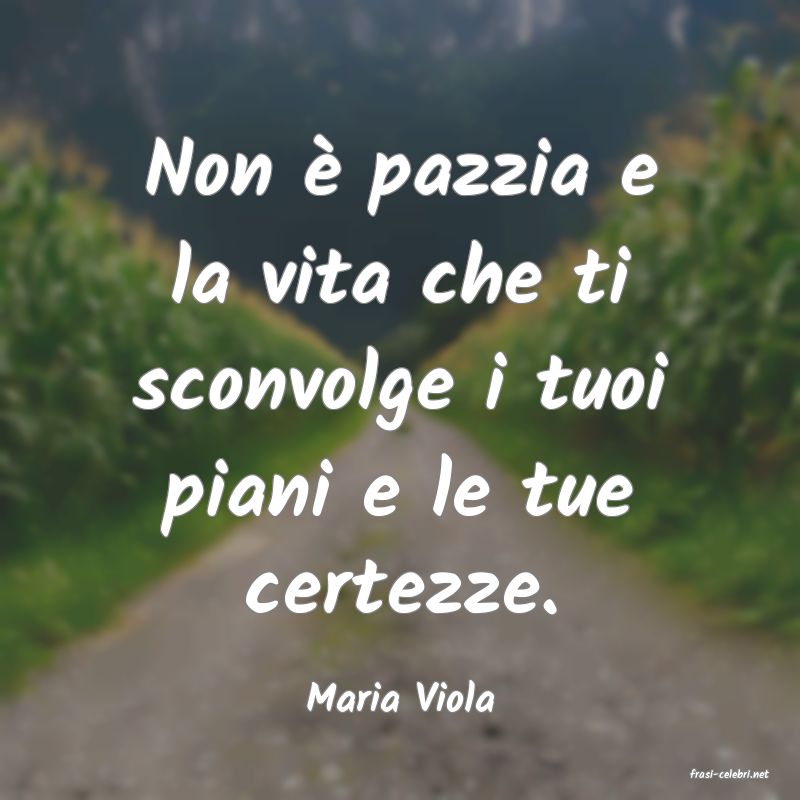 frasi di  Maria Viola
