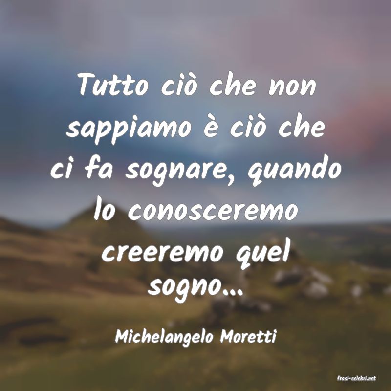 frasi di  Michelangelo Moretti
