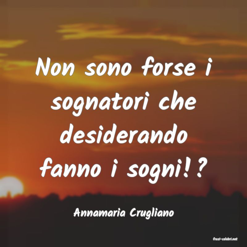 frasi di  Annamaria Crugliano
