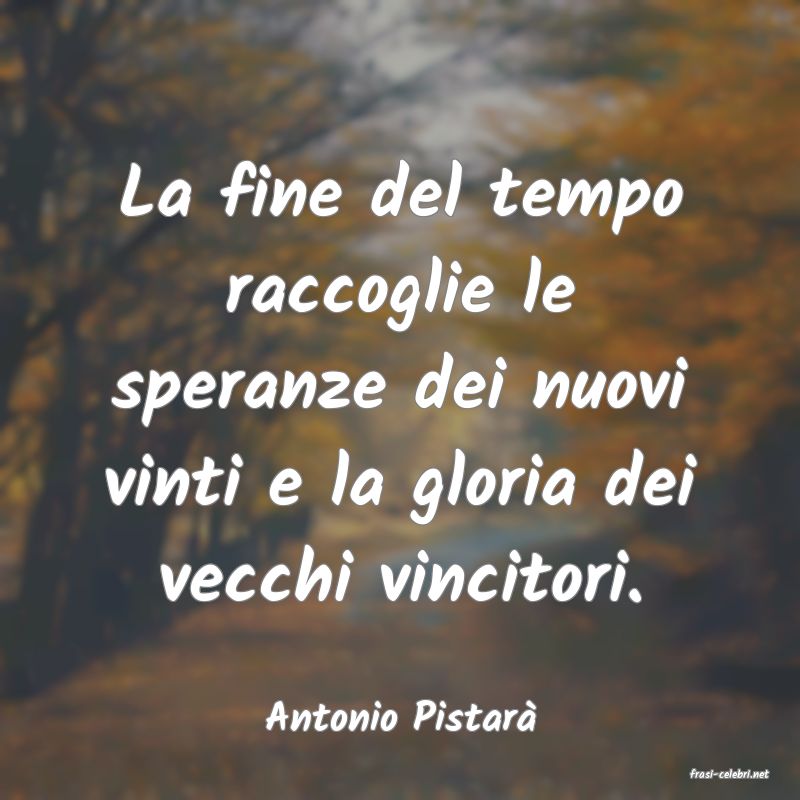 frasi di Antonio Pistar