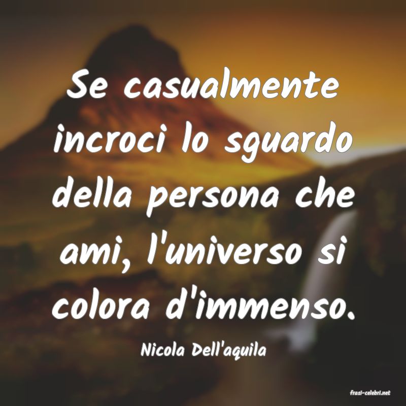 frasi di  Nicola Dell'aquila
