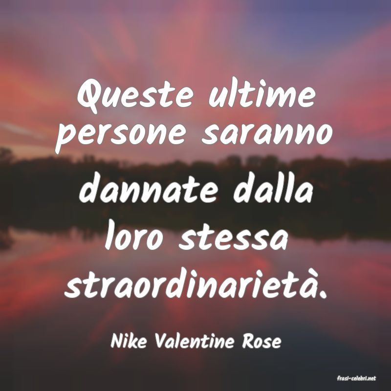 frasi di  Nike Valentine Rose
