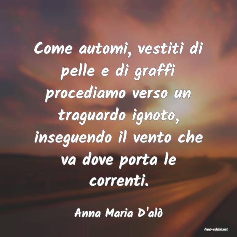 frasi di Anna Maria D'al�