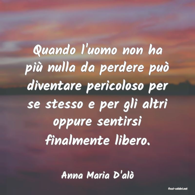 frasi di Anna Maria D'al