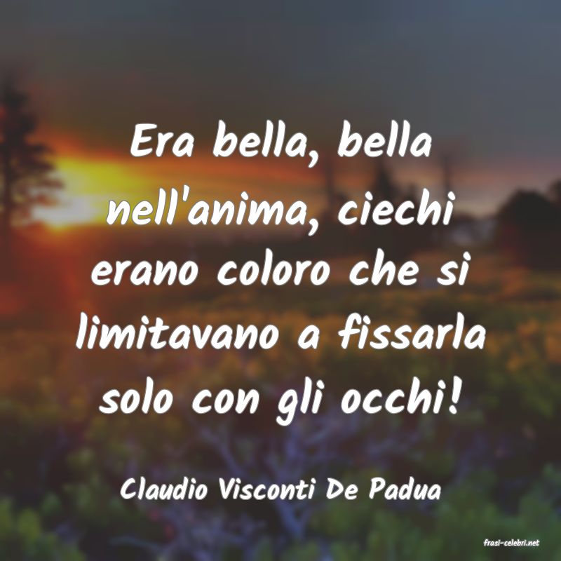 frasi di  Claudio Visconti De Padua
