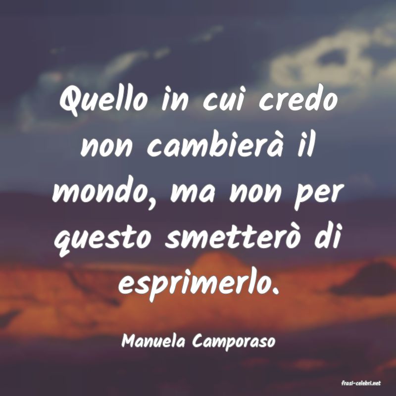 frasi di  Manuela Camporaso
