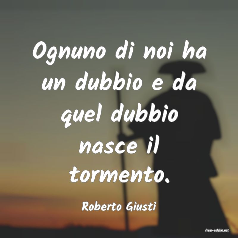frasi di  Roberto Giusti

