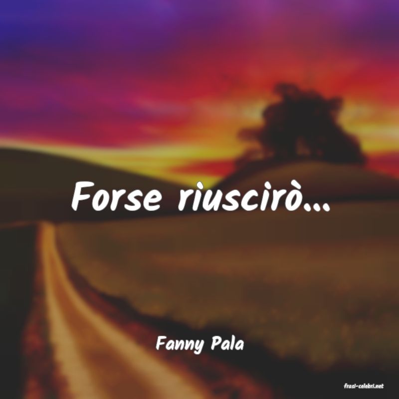frasi di  Fanny Pala
