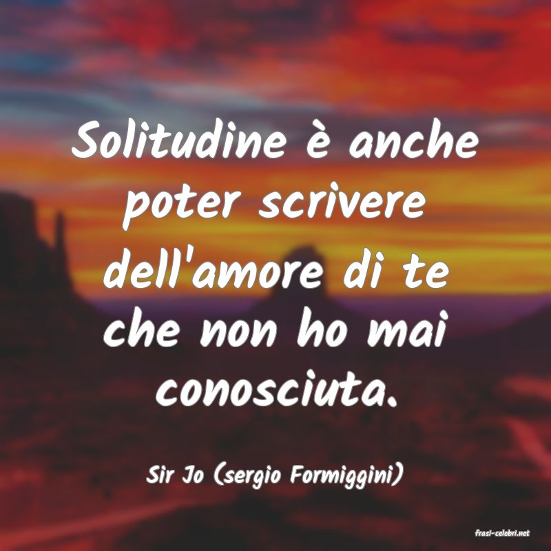 frasi di  Sir Jo (sergio Formiggini)
