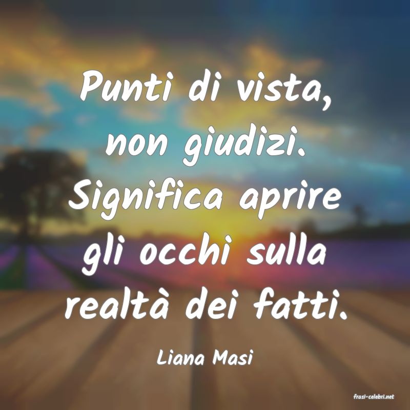 frasi di  Liana Masi
