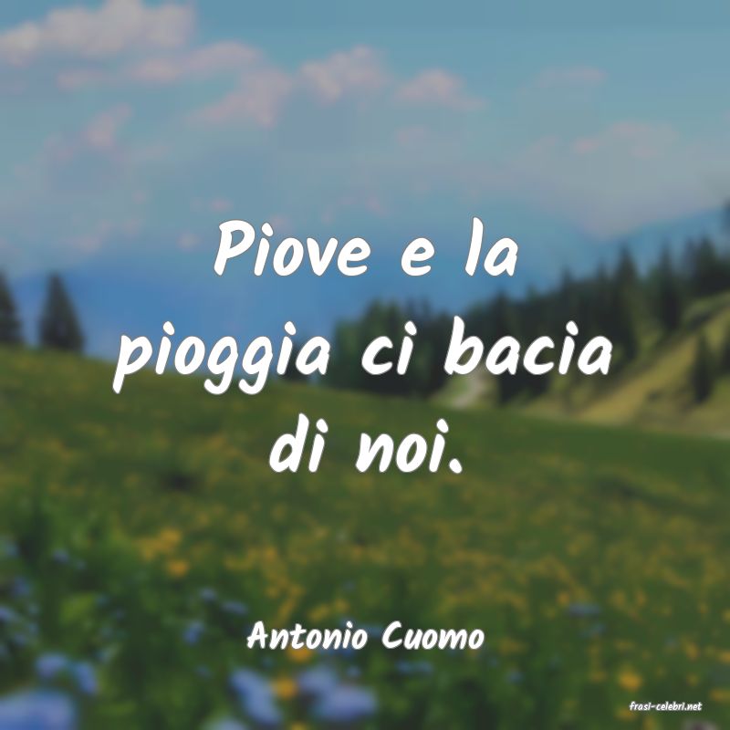 frasi di  Antonio Cuomo
