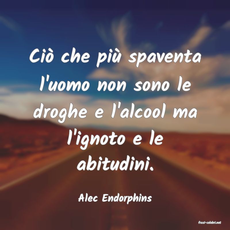 frasi di  Alec Endorphins
