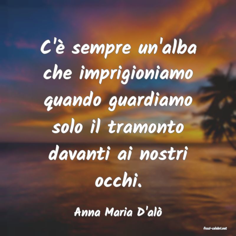 frasi di Anna Maria D'al�