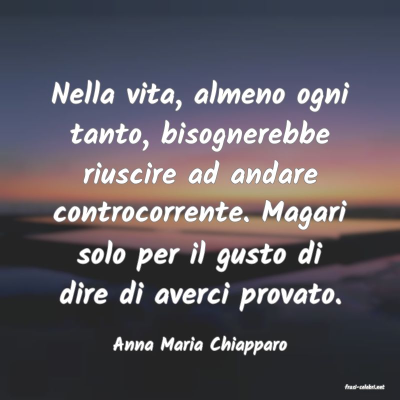 frasi di  Anna Maria Chiapparo
