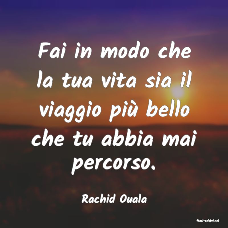 frasi di  Rachid Ouala
