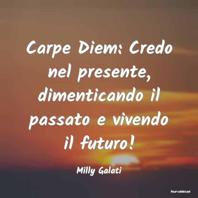frasi di  Milly Galati

