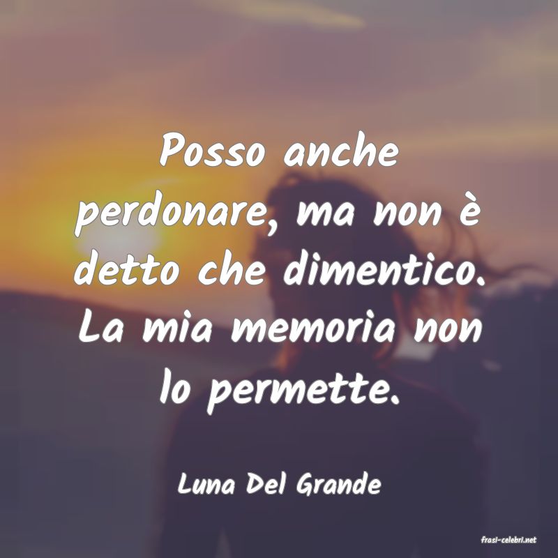 frasi di  Luna Del Grande
