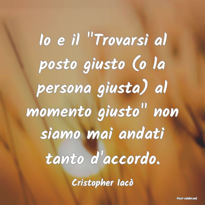 frasi di Cristopher Iac