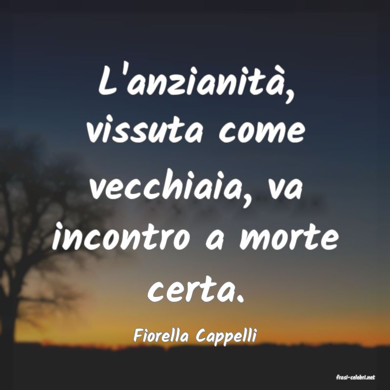 frasi di  Fiorella Cappelli
