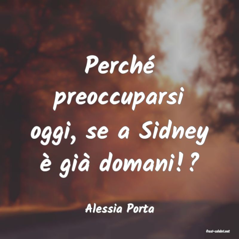 frasi di  Alessia Porta
