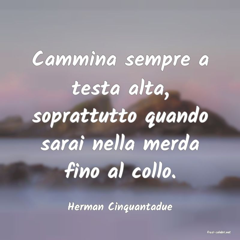 frasi di  Herman Cinquantadue
