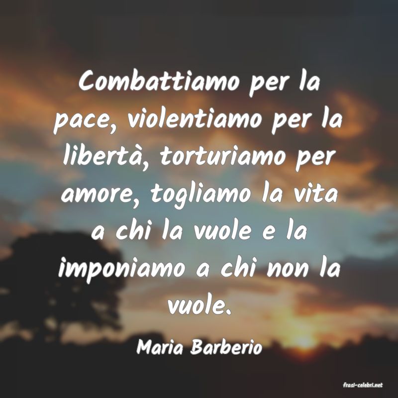 frasi di  Maria Barberio
