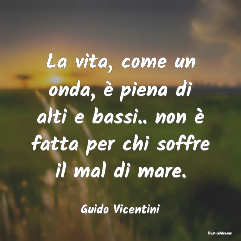 frasi di  Guido Vicentini
