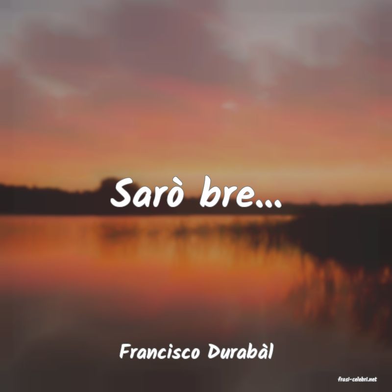 frasi di Francisco Durabl