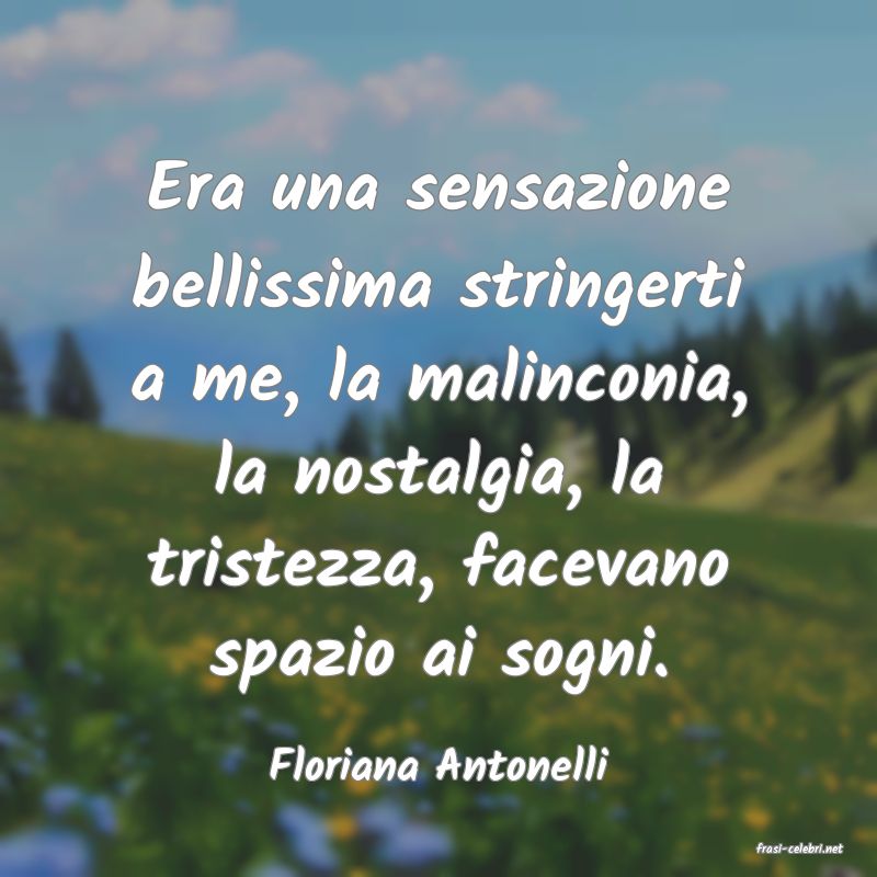 frasi di  Floriana Antonelli
