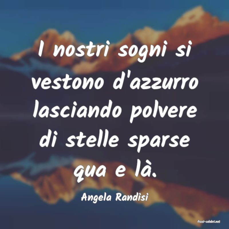 frasi di  Angela Randisi
