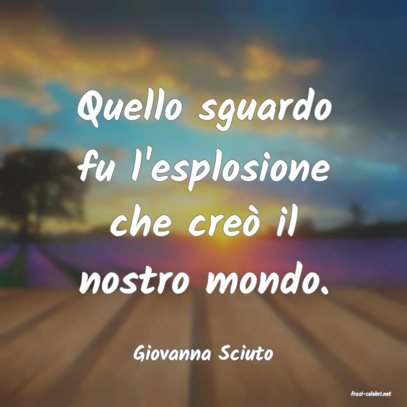 frasi di  Giovanna Sciuto

