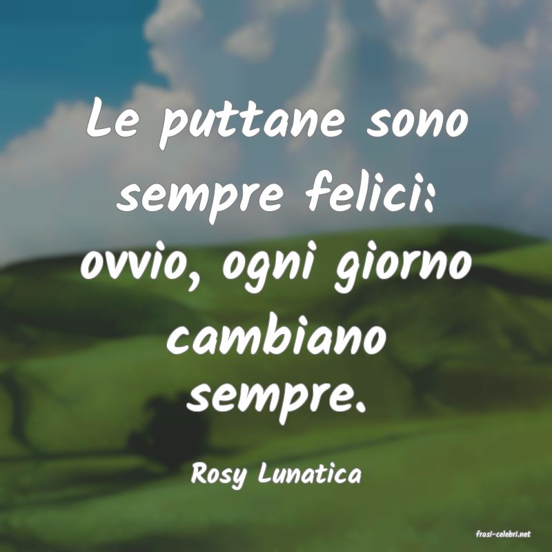 frasi di  Rosy Lunatica
