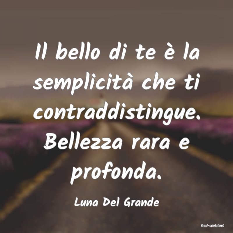 frasi di  Luna Del Grande
