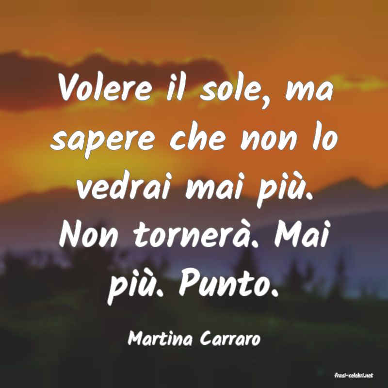 frasi di  Martina Carraro
