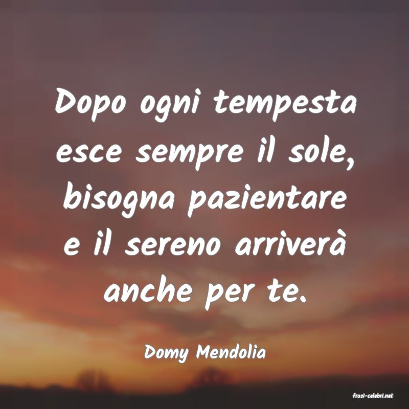 frasi di  Domy Mendolia
