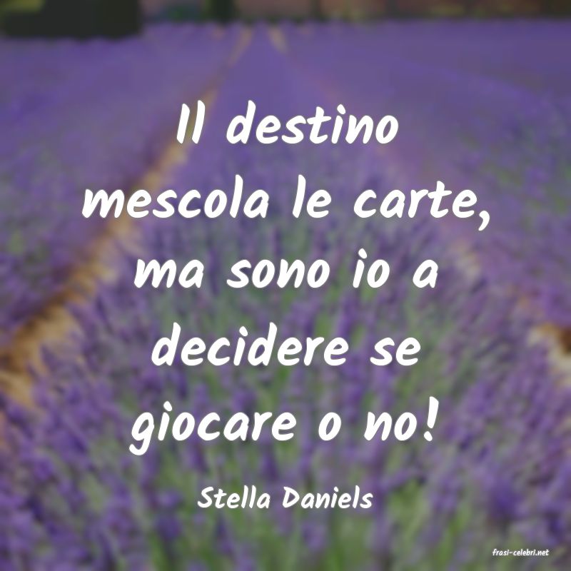 frasi di  Stella Daniels
