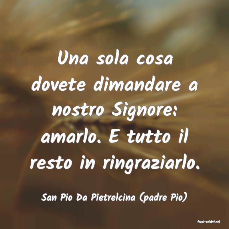frasi di  San Pio Da Pietrelcina (padre Pio)
