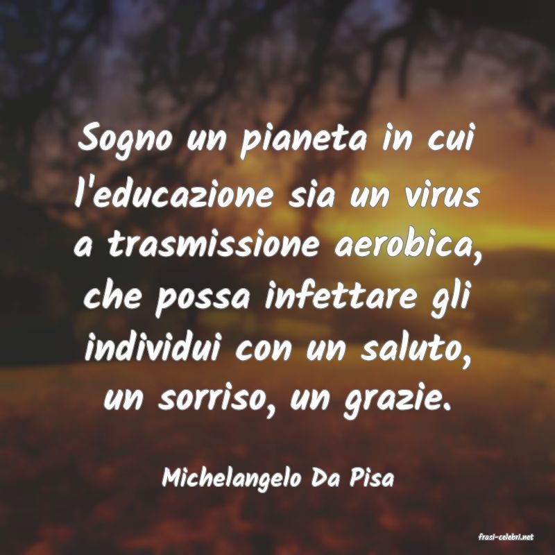 frasi di  Michelangelo Da Pisa
