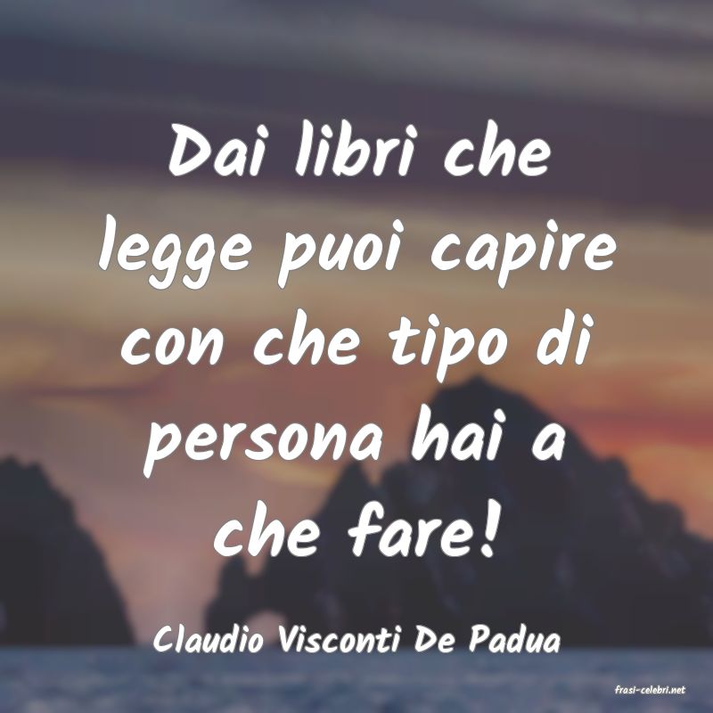 frasi di Claudio Visconti De Padua