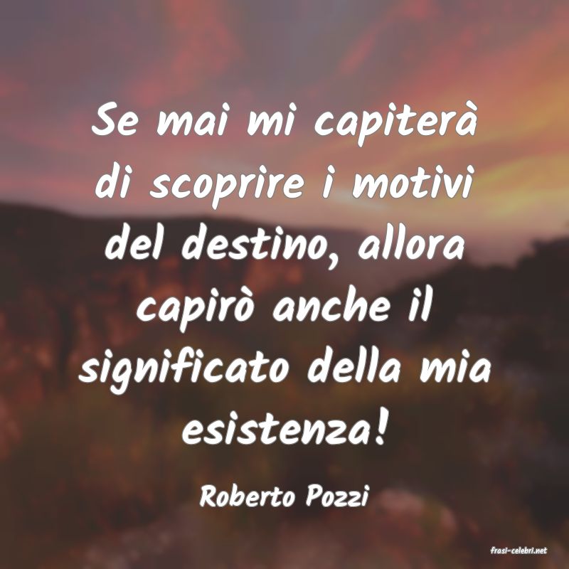 frasi di  Roberto Pozzi
