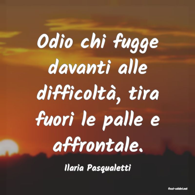 frasi di  Ilaria Pasqualetti
