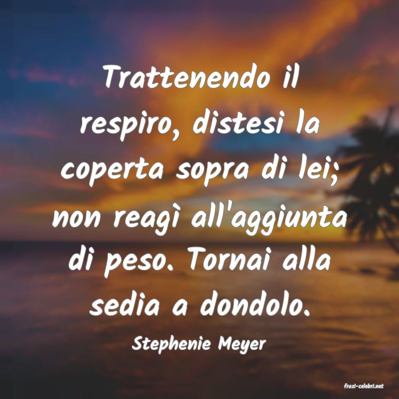 frasi di  Stephenie Meyer
