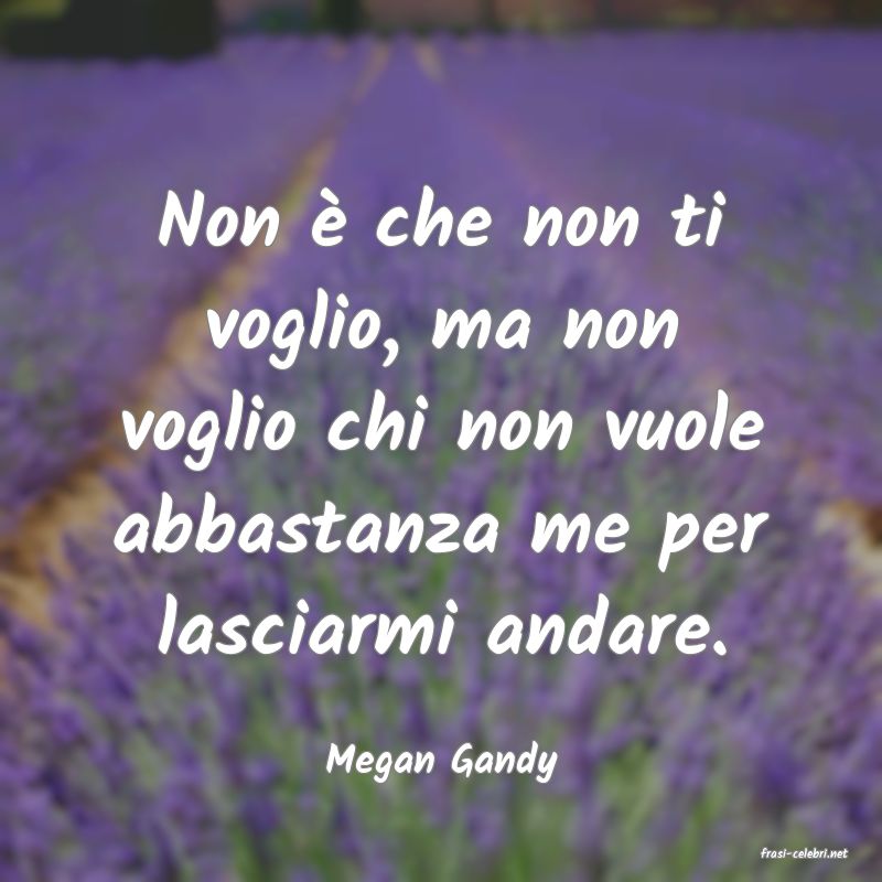 frasi di  Megan Gandy
