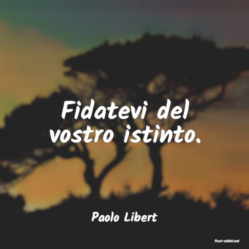 frasi di  Paolo Libert
